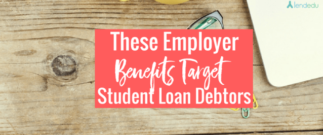 Employer Benefits Target Student Loan Debtors